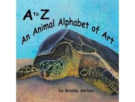 Livro A to Z An Animal Alphabet de Brandy Gerber (Inglês)