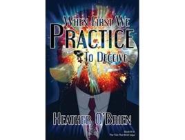 Livro When First We Practice to Deceive Ties That Bind Saga de Heather Obrien (Inglês)