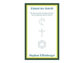 Livro Einheit der Schrift Die Tora und die Propheten Israels das Evangelium und der Koran German Edition de Stephan Effenberger (Alemão)