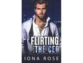 Livro Flirting with the CEO An Office Romance de Iona Rose (Inglês)