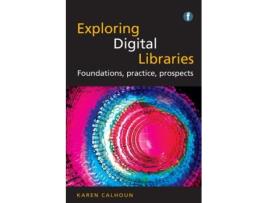 Livro Exploring Digital Libraries Foundations Practice Prospects de Karen Calhoun (Inglês)