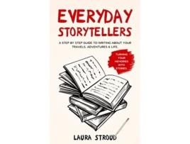 Livro Everyday Storytellers A step by step guide to writing about your travels adventures life de Laura Stroud (Inglês)