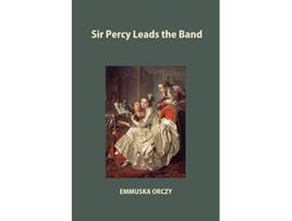 Livro Sir Percy Leads the Band de Emmuska Orczy (Inglês)