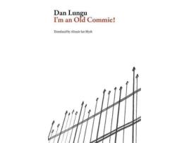 Livro Im an Old Commie! de Dan Lungu (Inglês)