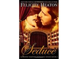 Livro Seduce London Vampires Romance Series de Felicity Heaton (Inglês)