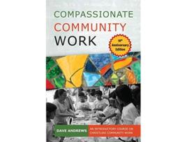 Livro Compassionate Community Work 10th Anniversary Edition An Introductory Course on Christlike Community Work de Dave Andrews (Inglês)