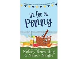 Livro In For A Penny A Humorous Amateur Sleuth Cozy Mystery Seasoned Southern Sleuths Cozy Mystery de Kelsey Browning Nancy Naigle (Inglês)