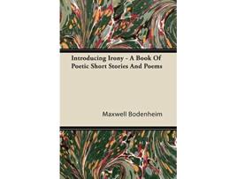 Livro Introducing Irony A Book of Poetic Short Stories and Poems de Maxwell Bodenheim (Inglês)