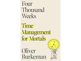 Livro Four Thousand Weeks de Oliver Burkeman (Inglês - Capa Dura)