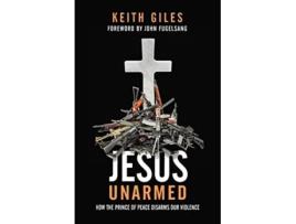 Livro Jesus Unarmed How the Prince of Peace Disarms Our Violence de Keith Giles (Inglês)