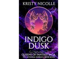 Livro Indigo Dusk An Epic Fantasy Romance Queens Of Fantasy Saga de Kristy Nicolle (Inglês)