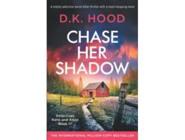 Livro Chase Her Shadow A totally addictive serial killer thriller with a heartstopping twist Detectives Kane and Alton de DK Hood (Inglês)