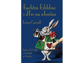 Livro Eachtra Eibhlíse i dTír na nIontas Alices Adventures in Wonderland in Irish Irish Edition de Lewis Carroll