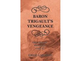 Livro Baron Trigaults Vengeance The Counts Millions Part II de Émile Gaboriau (Inglês)