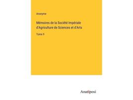 Livro Mémoires de la Société Impériale dAgriculture de Sciences et dArts Tome 9 French Edition de Anonyme (Francês)