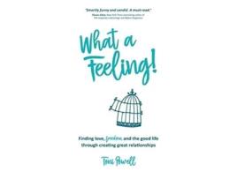 Livro What a Feeling Finding love freedom and the good life through creating great relationships de Toni Powell (Inglês)