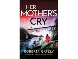 Livro Her Mothers Cry A completely gripping mystery thriller Jessie Novak de Roberta Gately (Inglês)