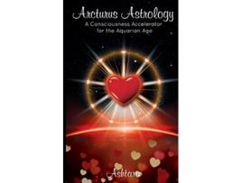 Livro Arcturus Astrology A Consciousness Accelerator for the Aquarian Age de Ashtara Ashtara (Inglês)