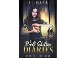 Livro Wolf Shifter Diaries Lies Tamed Wolf Shifter Diaries Sweet Paranormal Romance de E Hall (Inglês)