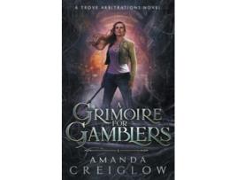 Livro A Grimoire for Gamblers The Trove Arbitrations de Amanda Creiglow (Inglês)