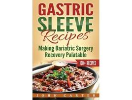 Livro Gastric Sleeve Recipes Making Bariatric Surgery Recovery Palatable de John Carter (Inglês)