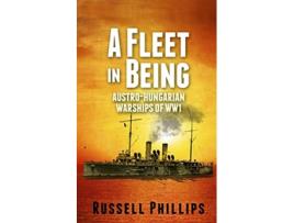 Livro A Fleet in Being AustroHungarian Warships of WWI de Russell Phillips (Inglês)