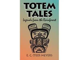 Livro Totem Tales Legends of the Rainforest de Ted Meyers (Inglês)