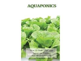 Livro Aquaponics How to Build your own Aquaponic Garden that will Grow Organic Vegetables de Andrew Johnson (Inglês)