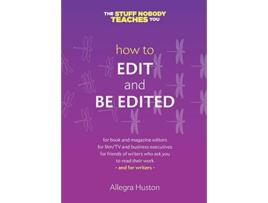 Livro How to Edit and Be Edited A Guide for Writers and Editors Twice 5 Miles Guides The Stuff Nobody Teaches You de Allegra Huston (Inglês)