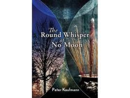 Livro The Round Whisper of No Moon de Peter Kaufmann (Inglês)