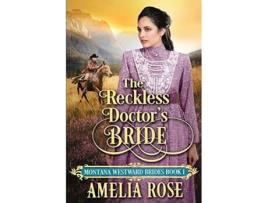 Livro The Reckless Doctors Bride Historical Western Mail Order Bride Romance Montana Westward Brides de Amelia Rose (Inglês)
