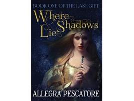 Livro Where Shadows Lie 1 The Last Gift de Allegra Pescatore (Inglês - Capa Dura)