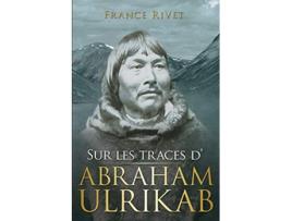 Livro Sur les traces dAbraham Ulrikab Les événements de 18801881 French Edition de France Rivet (Francês)