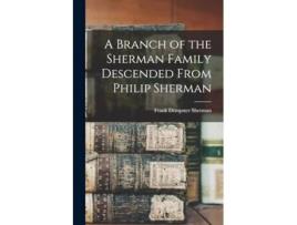 Livro A Branch of the Sherman Family Descended From Philip Sherman de Frank Dempster Sherman (Inglês)