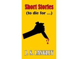 Livro Short Stories To die for Short Story collection de John S Langley (Inglês - Capa Dura)