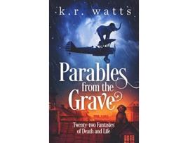 Livro Parables from the Grave Twentytwo fantasies of death and life de K R Watts (Inglês)