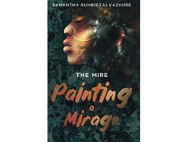 Livro Painting a Mirage The Mire de Samantha Rumbidzai Vazhure (Inglês)
