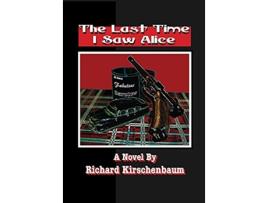 Livro The Last Time I Saw Alice de Richard Kirschenbaum (Inglês)