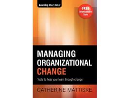 Livro Managing Organizational Change Tools to help your team through change Learning ShortTake de Catherine Mattiske (Inglês)
