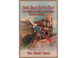 Livro Until Death Do You Part An American Family Meets Their Sicilian Cousins de Wm Hovey Smith (Inglês)