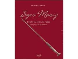 Livro Egas Moniz: legados da sua vida e obra/the legacy of his life and work de Victor Augusto Rocha de Oliveira .