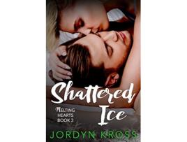 Livro Shattered Ice Melting Hearts de Jordyn Kross Jordyn Kross (Inglês)