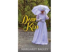 Livro Dear Kiss A Novel of Life and Love in the Victorian West de Margaret Bagley (Inglês)