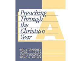 Livro Preaching through the Christian Year de Fred B Craddock, John H Hayes et al. (Inglês)