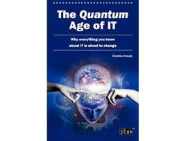 Livro The Quantum Age Of IT de Charles Araujo (Inglês)