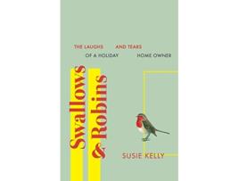 Livro Swallows Robins The Laughs And Tears Of A Holiday Home Owner de Susie Kelly (Inglês)