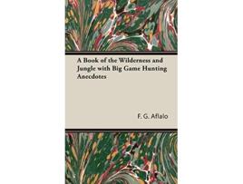 Livro A Book of the Wilderness and Jungle with Big Game Hunting Anecdotes de F G Aflalo (Inglês)