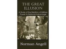 Livro The Great Illusion A Study of the Relation of Military Power to National Advantage de Norman Angell (Inglês)