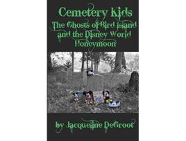 Livro Cemetery Kids The Ghosts of Bird Island and the Disney World Honeymoon de Jacqueline DeGroot (Inglês)