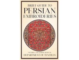 Livro Brief Guide to Persian Embroideries Victoria and Albert Museum Department of Textiles de Anon (Inglês)